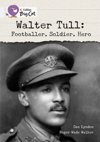 Collins Big Cat Walter Tull: Footballer, Soldier, Hero