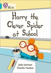 Collins Big Cat Harry the Clever Spider at School