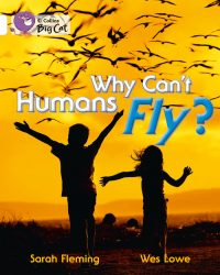 Collins Big Cat Why Can?t Humans Fly?