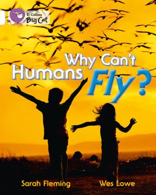 Collins Big Cat Why Can?t Humans Fly?